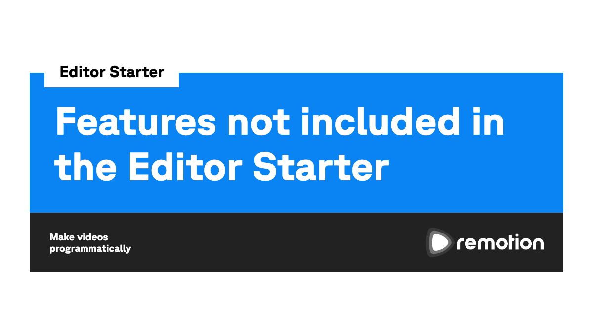 Included Feature Features not included in the Editor Starter | Remotion | Make videos ...