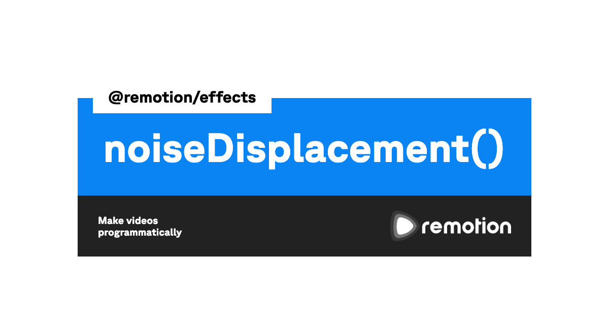 noiseDisplacement() | Remotion | Make videos programmatically