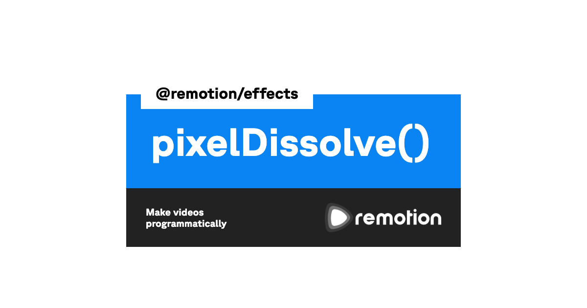 pixelDissolve() | Remotion | Make videos programmatically