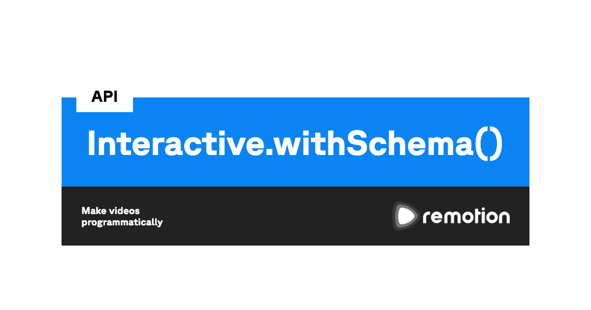 Interactive.withSchema() | Remotion | Make videos programmatically