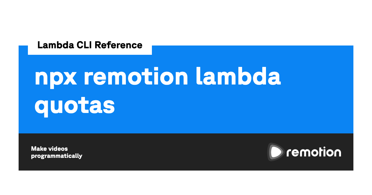npx remotion lambda quotas Remotion Make videos programmatically