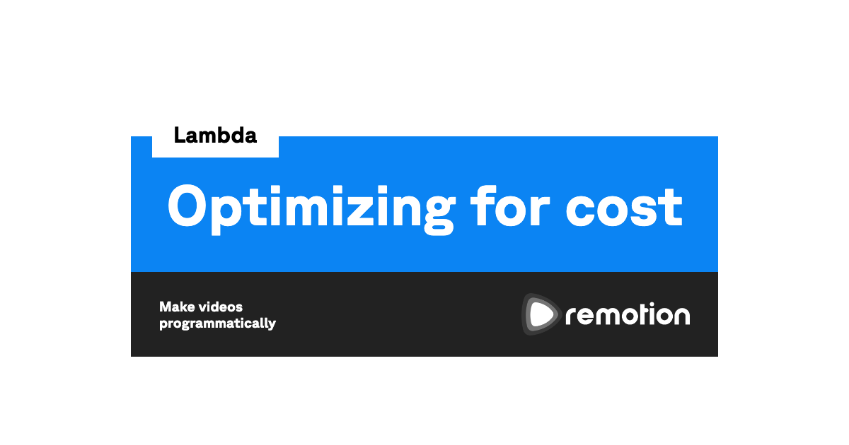 Optimizing for cost Remotion Make videos programmatically