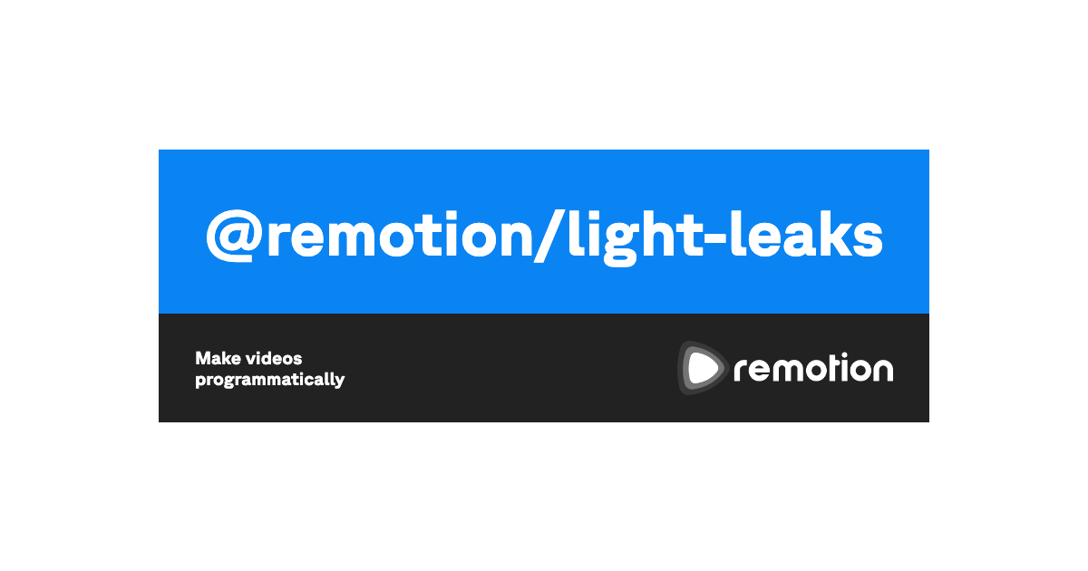@remotion/light-leaks | Remotion | Make videos programmatically