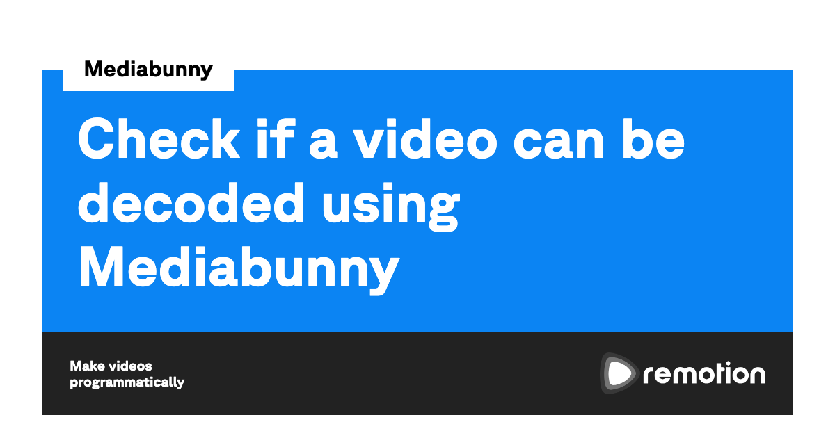 Check if a video can be decoded using Mediabunny | Remotion | Make ...