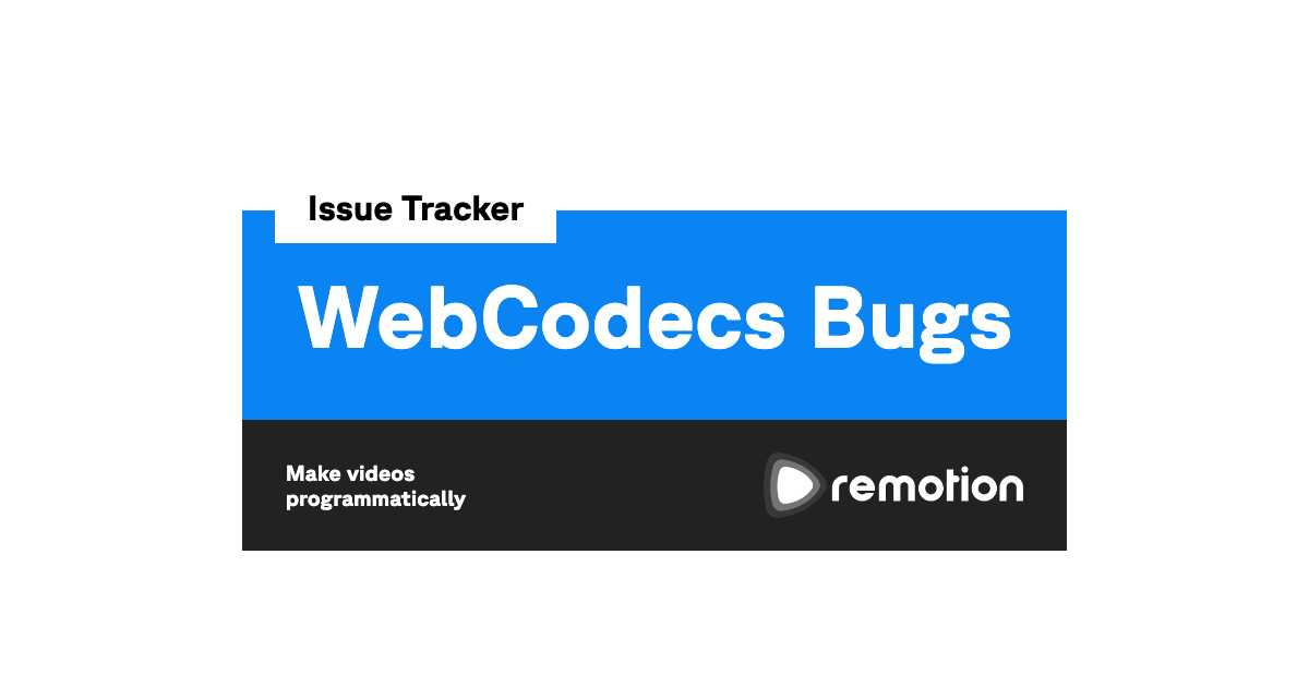 WebCodecs Bugs | Remotion | Make videos programmatically