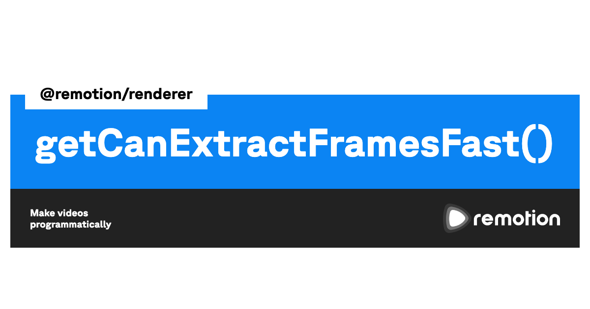 getCanExtractFramesFast() Remotion Make videos programmatically