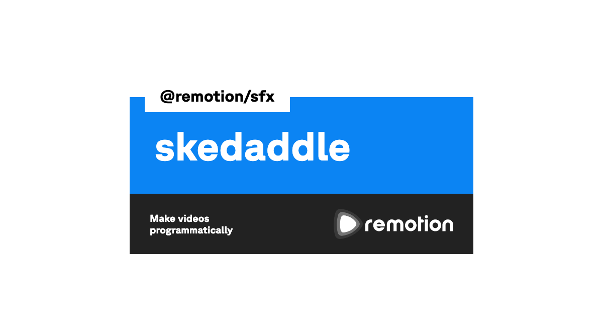 skedaddle | Remotion | Make videos programmatically