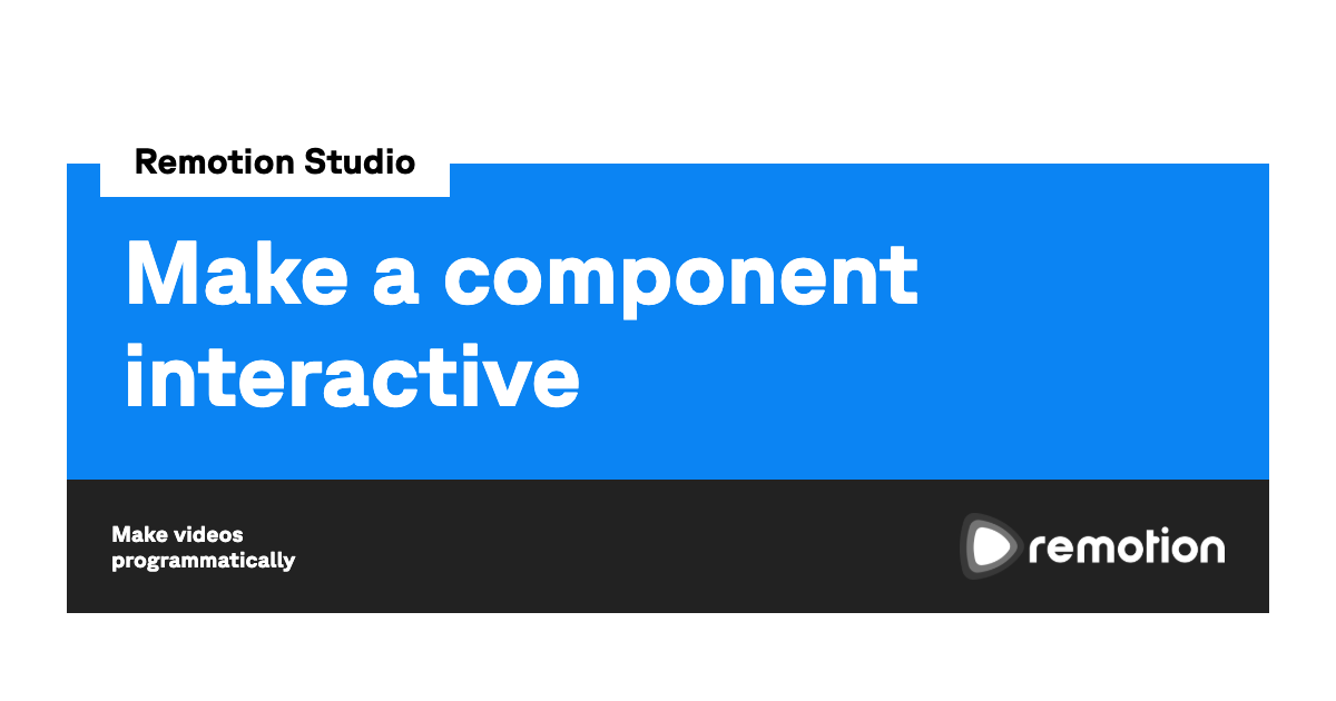 Make a component interactive | Remotion | Make videos programmatically