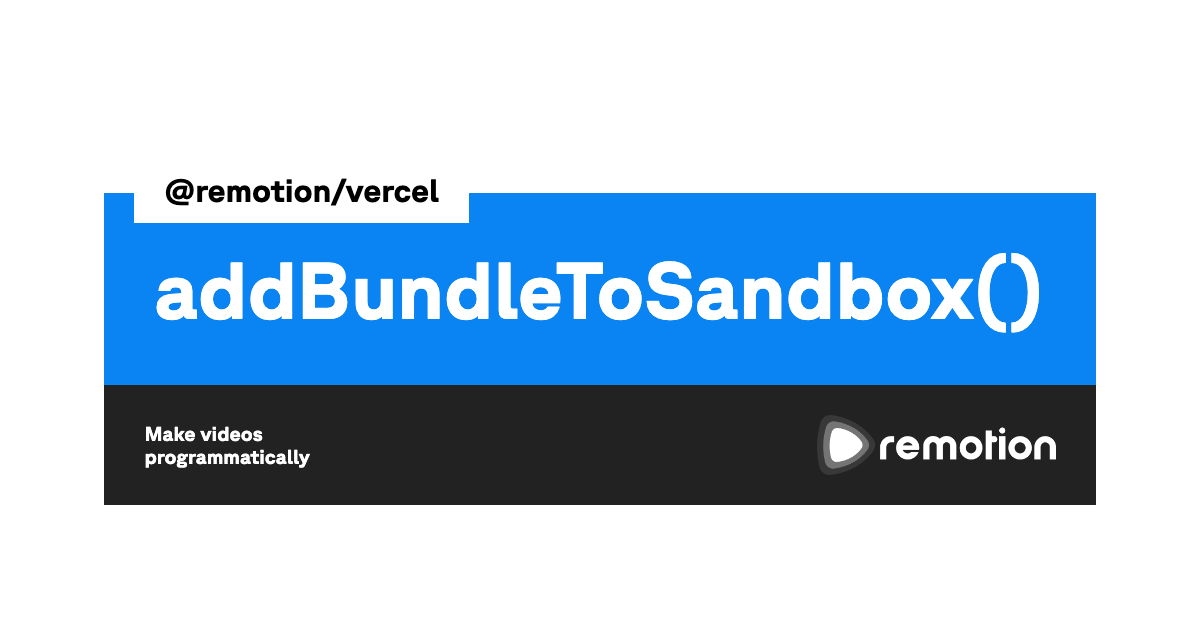 addBundleToSandbox() | Remotion | Make videos programmatically